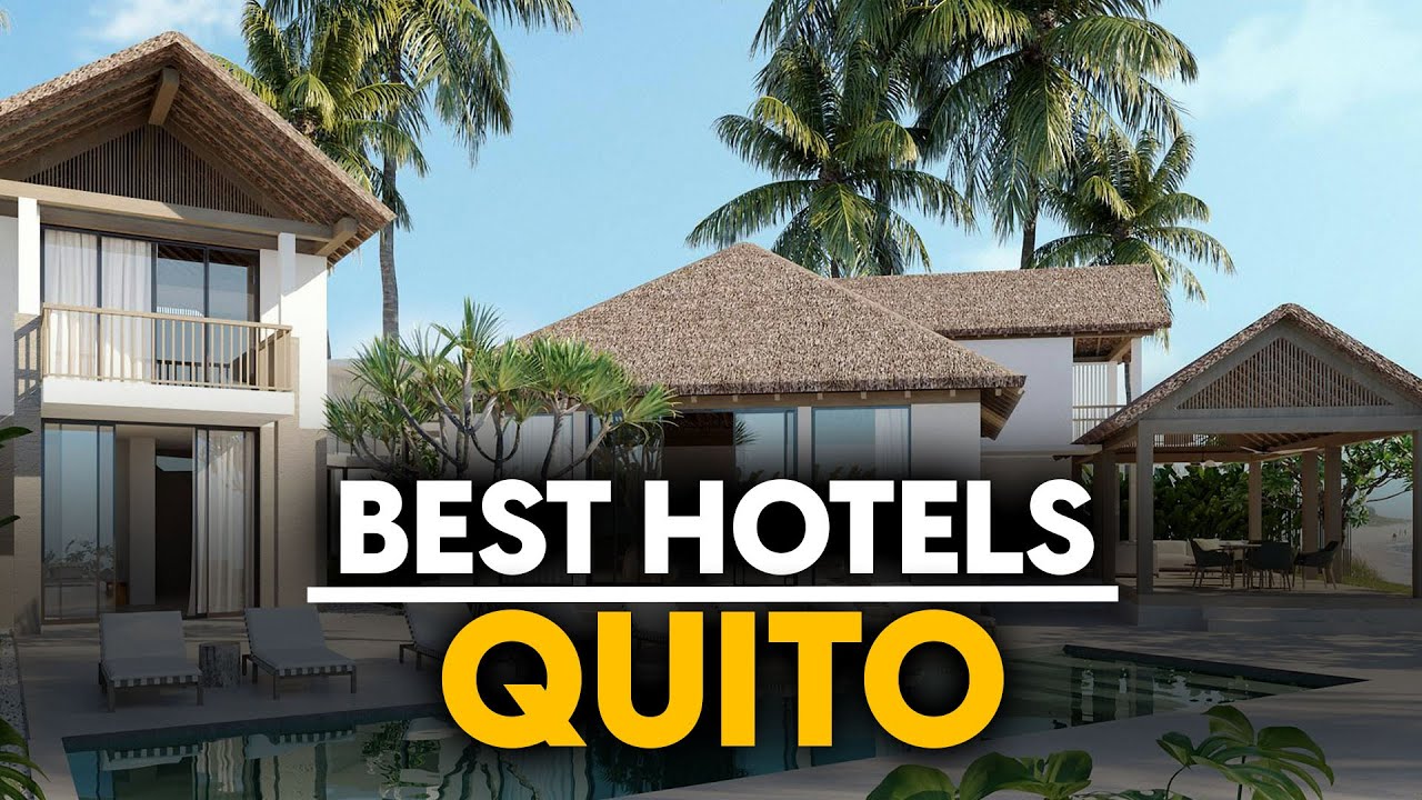 Best Hotels In Quito, Ecuador - Top 5 Picks For Any Budget