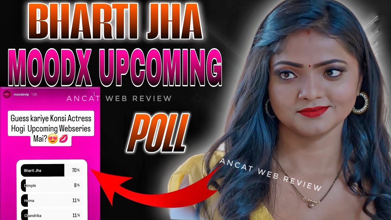 Bharti Jha Upcoming Moodx Actress Poll 70% | Upcoming Actress Update 😲