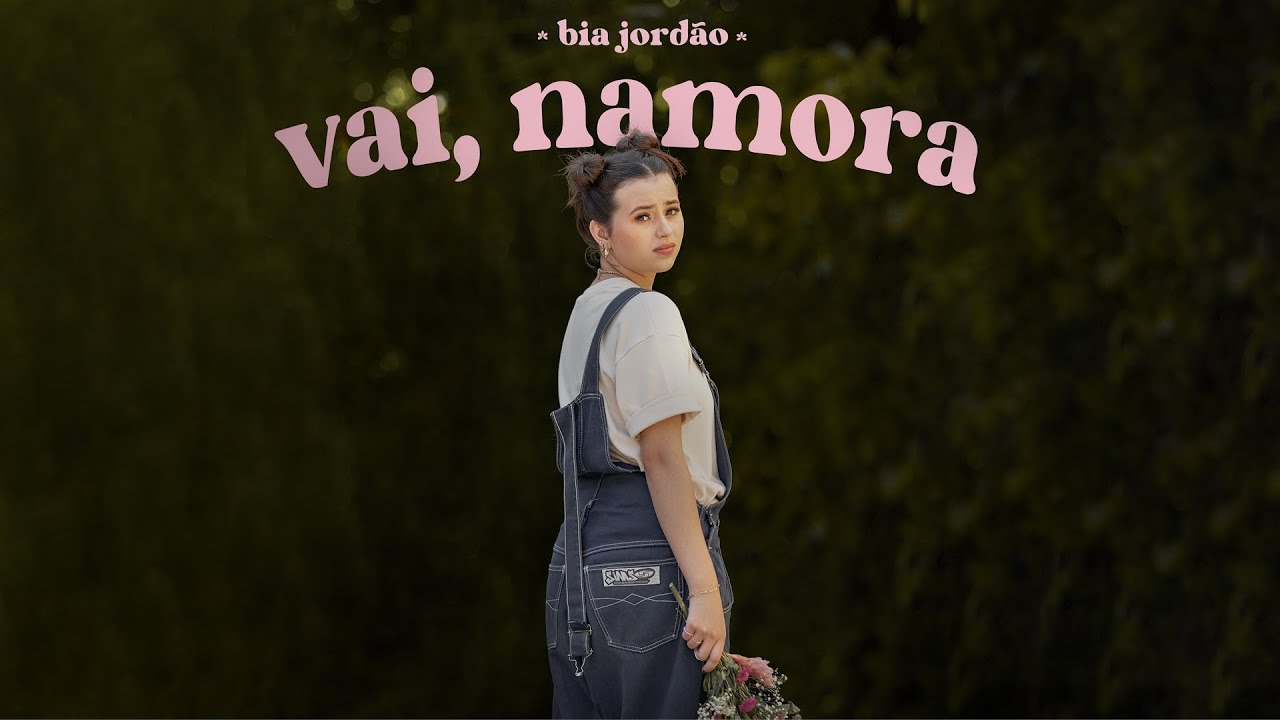 Bia Jordão - vai, namora (Clipe Oficial)