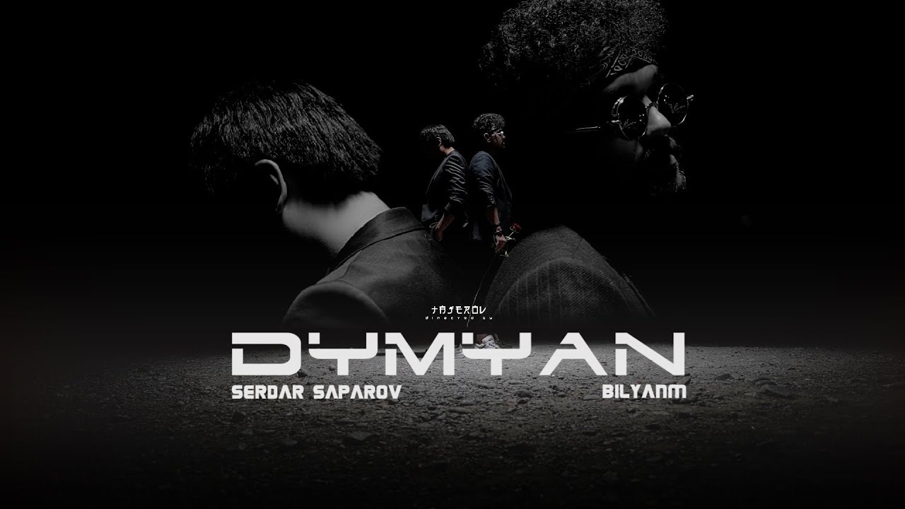 bilyanm x Serdar Saparov - Dymyan ( official video )