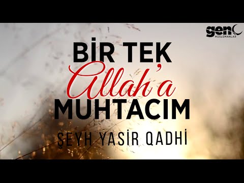 Bir Tek Allah'a Muhtacım - Şeyh Yasir Qadhi