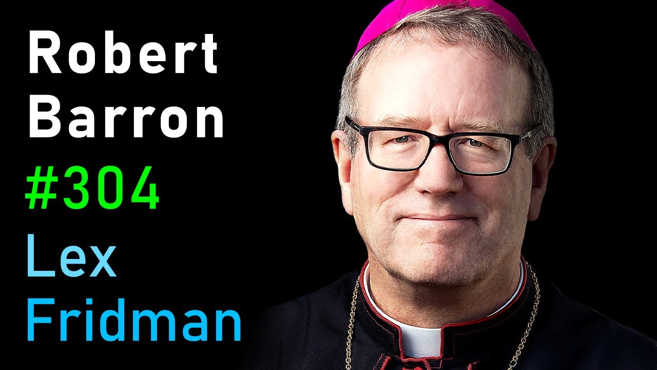 Bishop Robert Barron: Christianity and the Catholic Church | Lex Fridman Podcast #304