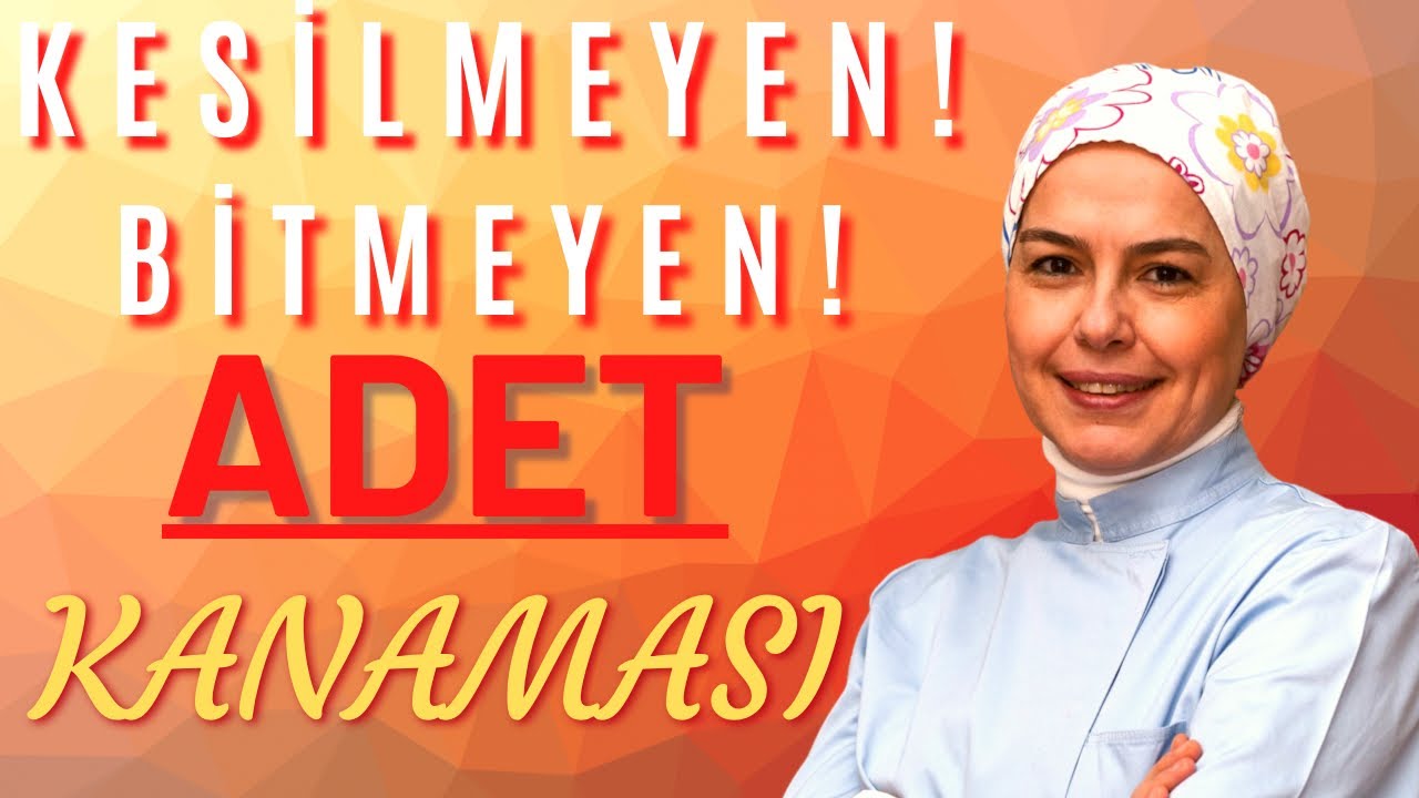 Bitmeyen - Kesilmeyen Adet Kanaması