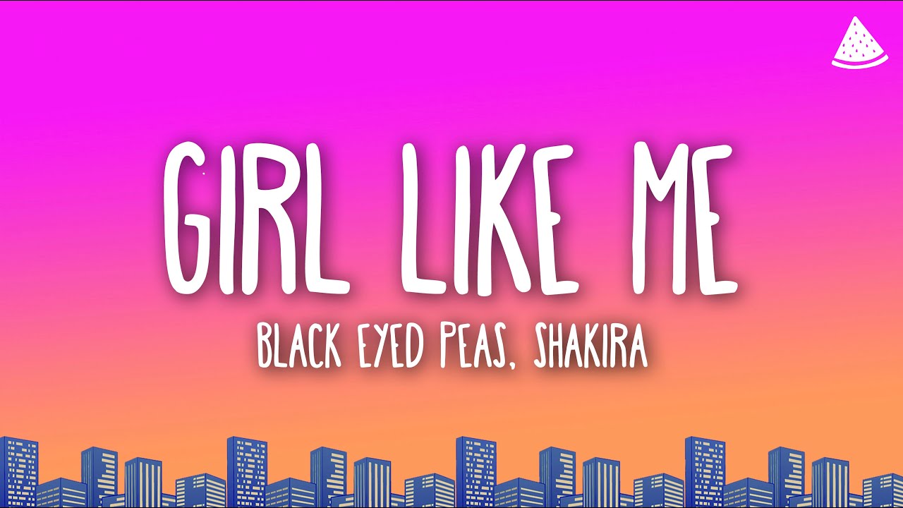 Black Eyed Peas, Shakira - Girl Like Me (Lyrics)