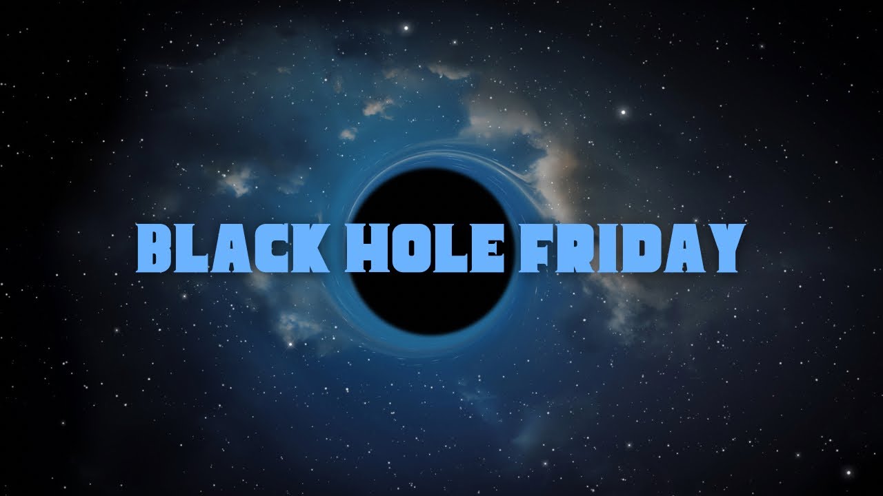 Black Hole Friday Replay | 11-25-2022
