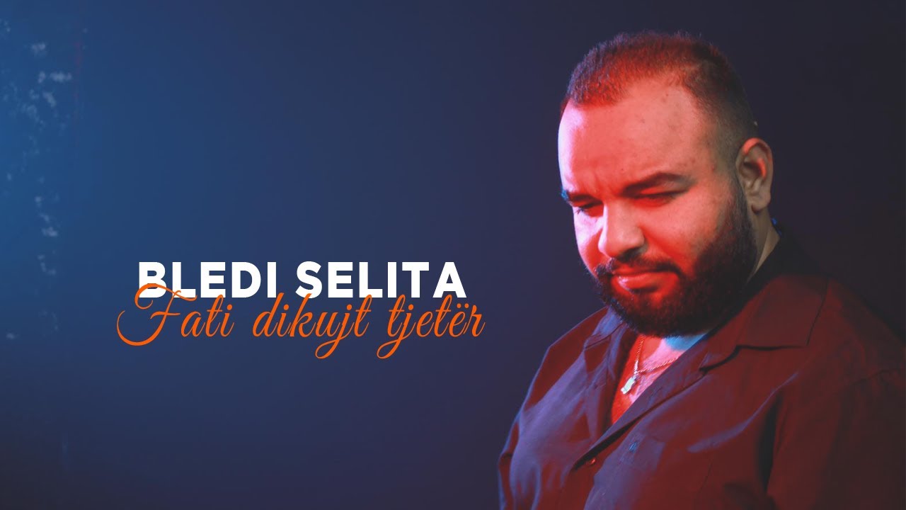 Bledi Selita - Fati dikujt tjeter