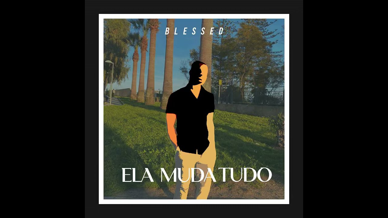 Blessed ( Ela Muda Tudo)