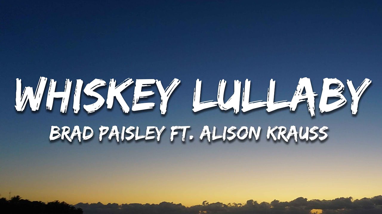Brad Paisley - Whiskey Lullaby (Lyrics) ft. Alison Krauss