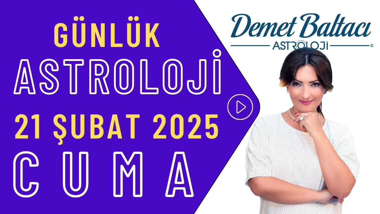 Bugün 21 Şubat 2025 Cuma, günlük burç yorumu, Astrolog Demet Baltacı astroloji burç günlük haber