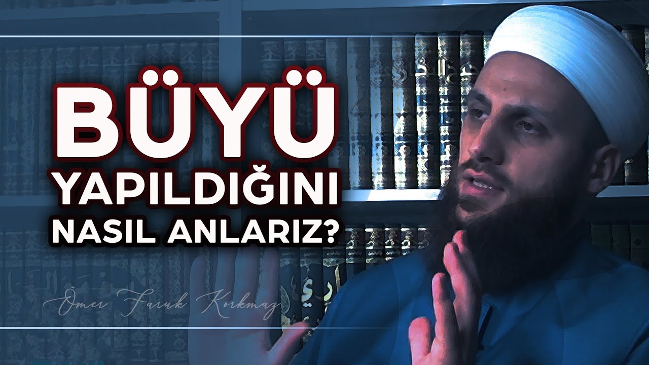 Büyü Yapıldığını Nasıl Anlarız? | Ömer Faruk Korkmaz