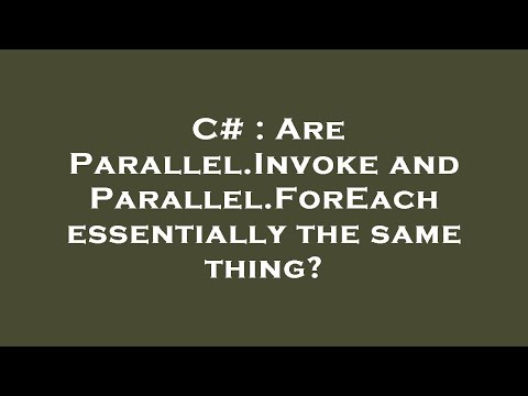 C# : Are Parallel.Invoke and Parallel.ForEach essentially the same thing?