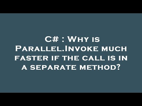 C# : Why is Parallel.Invoke much faster if the call is in a separate method?