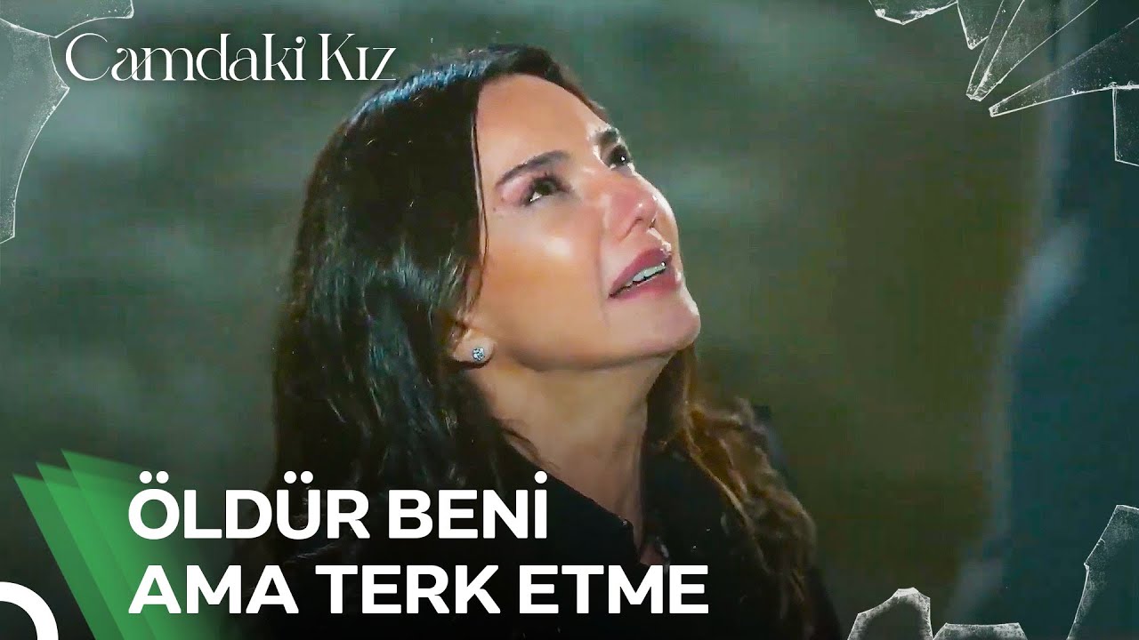 Cana Gururunu Ayaklar Altına Aldı | Camdaki Kız