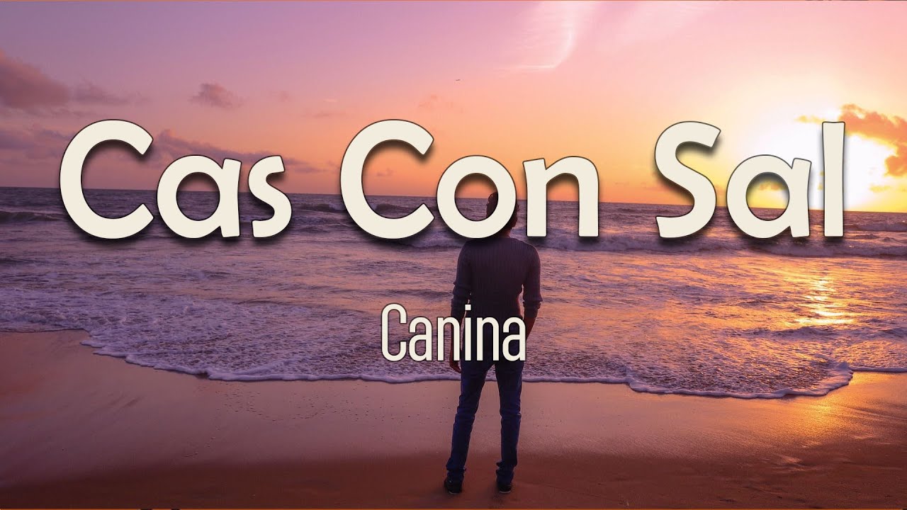 Canina - Cas Con Sal (Letra) | Hoy prefiero Ir a donde quiero Ponerme primero