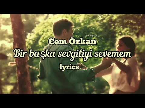 Cem Özkan - Bir Başka Sevgiliyi Sevemem Sözleri (Lyrics)