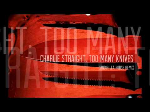 CHARLIE STRAIGHT: Too Many Knives (Sindirilla House Remix)