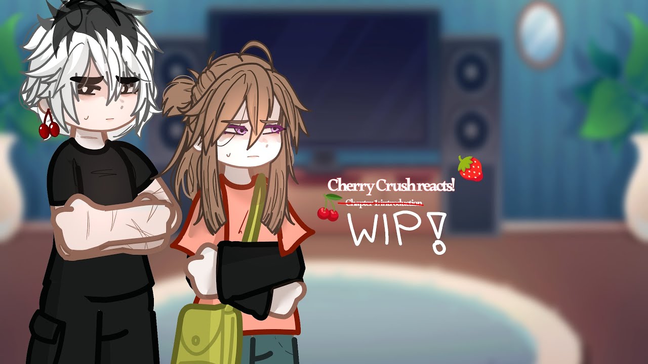 Cherry Crush reacts || 2x || WIP!!