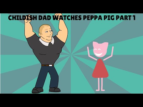 Childish Dad Watches Peppa Pig (Part 1)