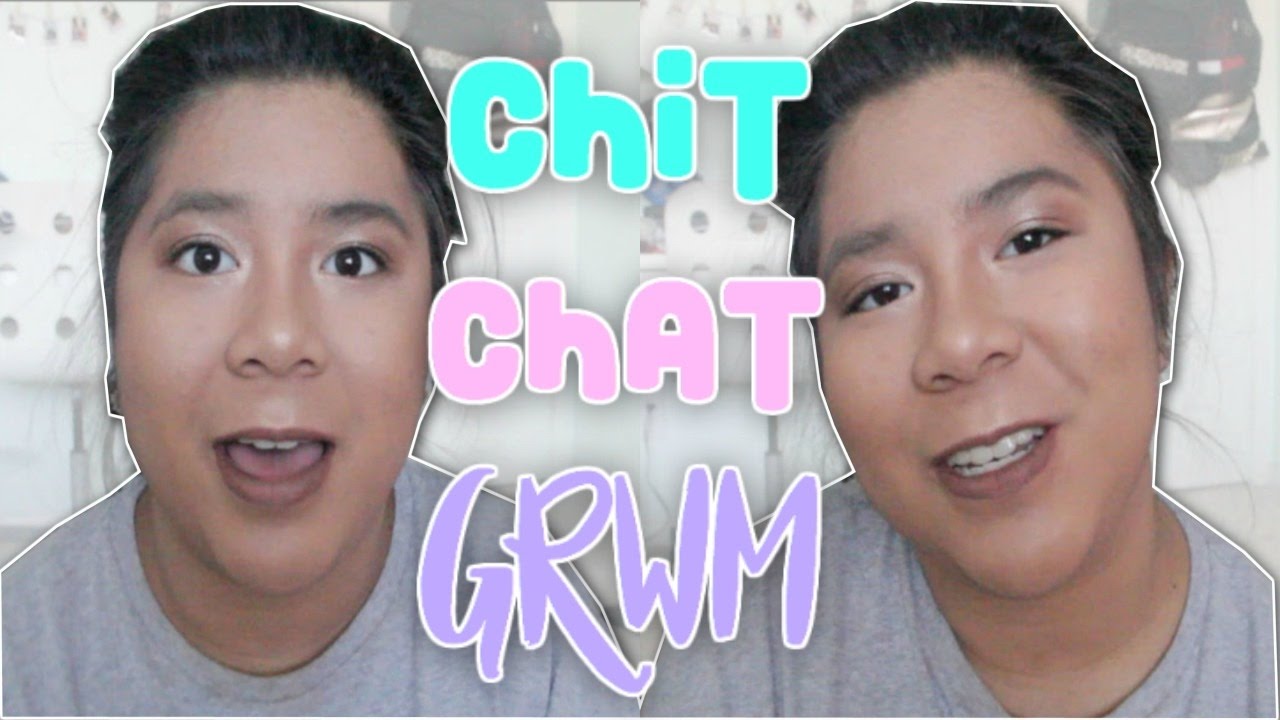 Chit Chat GRWM