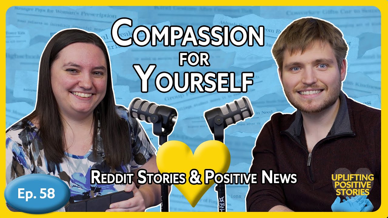 Compassion for Yourself | Positive Reddit Stories & News