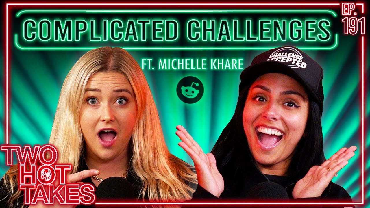 Complicated Challenges.. Ft. Michelle Khare || Two Hot Takes Podcast || Reddit Stories