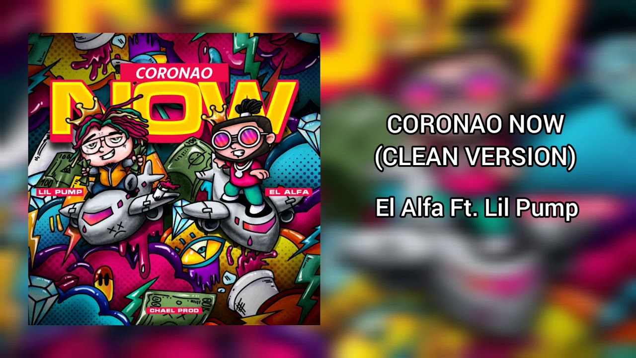 Coronao Now (Clean Version) El Alfa Ft. Lil Pump