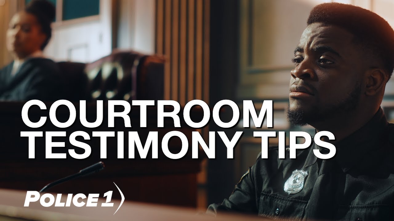 Courtroom testimony tips for police officers
