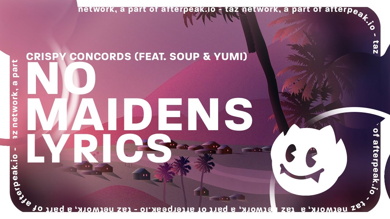 Crispy Concords - No Maidens (Lyrics) ft. Soup & Yumi