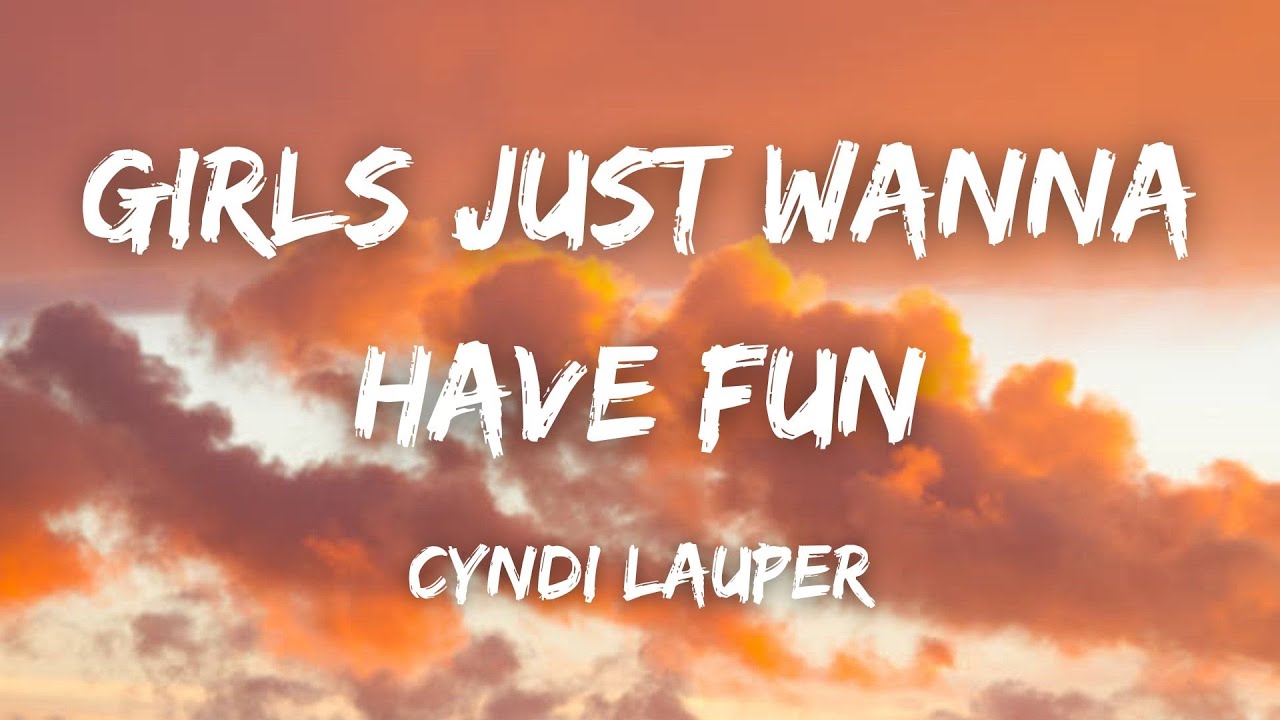 Cyndi Lauper - Girls Just Wanna Have Fun (Lyrics)