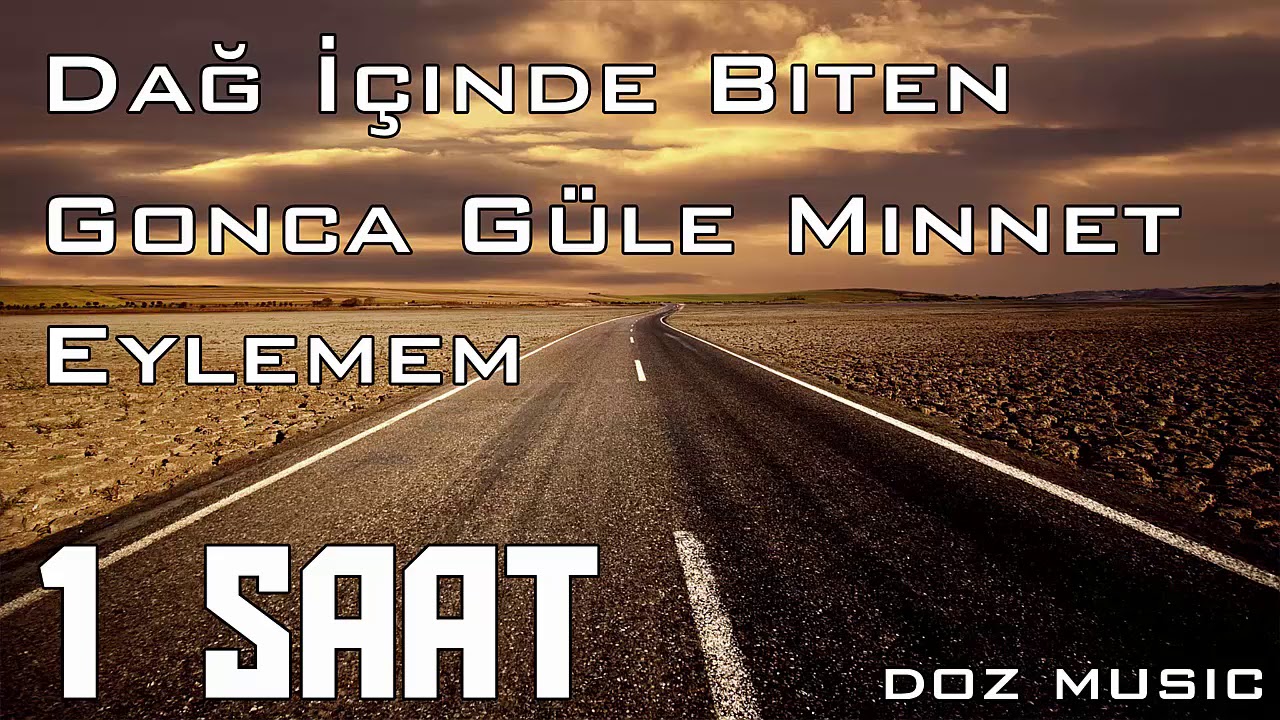 Dağ İçinde Biten Gonca Güle Minnet Eylemem / 1 SAAT VERSİYON