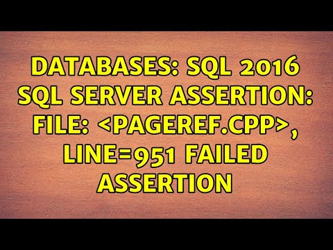 Databases: SQL 2016 SQL Server Assertion: File: ＜pageref.cpp＞, line=951 Failed Assertion