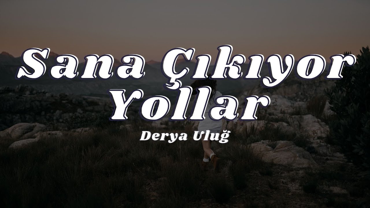 Derya Uluğ - Sana Çıkıyor Yollar (Sözleri/Lyrics)🎶