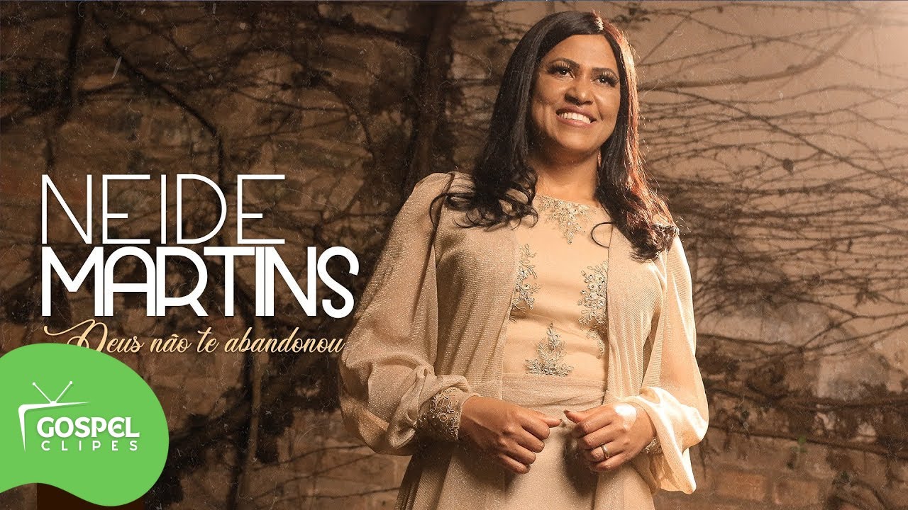 Deus Não Te Abandonou | Neide Martins [Gospel Clipes]