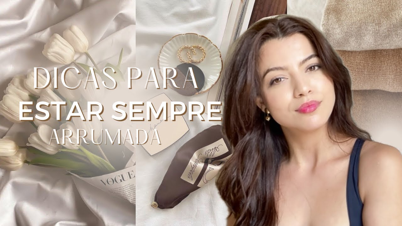 Dicas para se ARRUMAR para VIVER e estar sempre BONITA✨