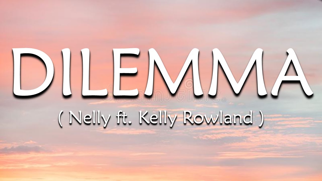 Dilemma (Lyrics) - Nelly  ft. Kelly Rowland