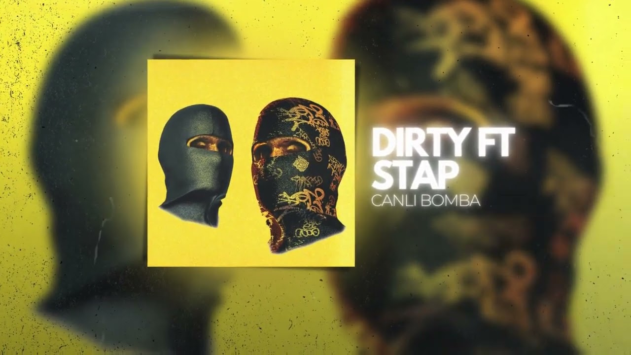 Dirty feat. Stap - Canlı Bomba