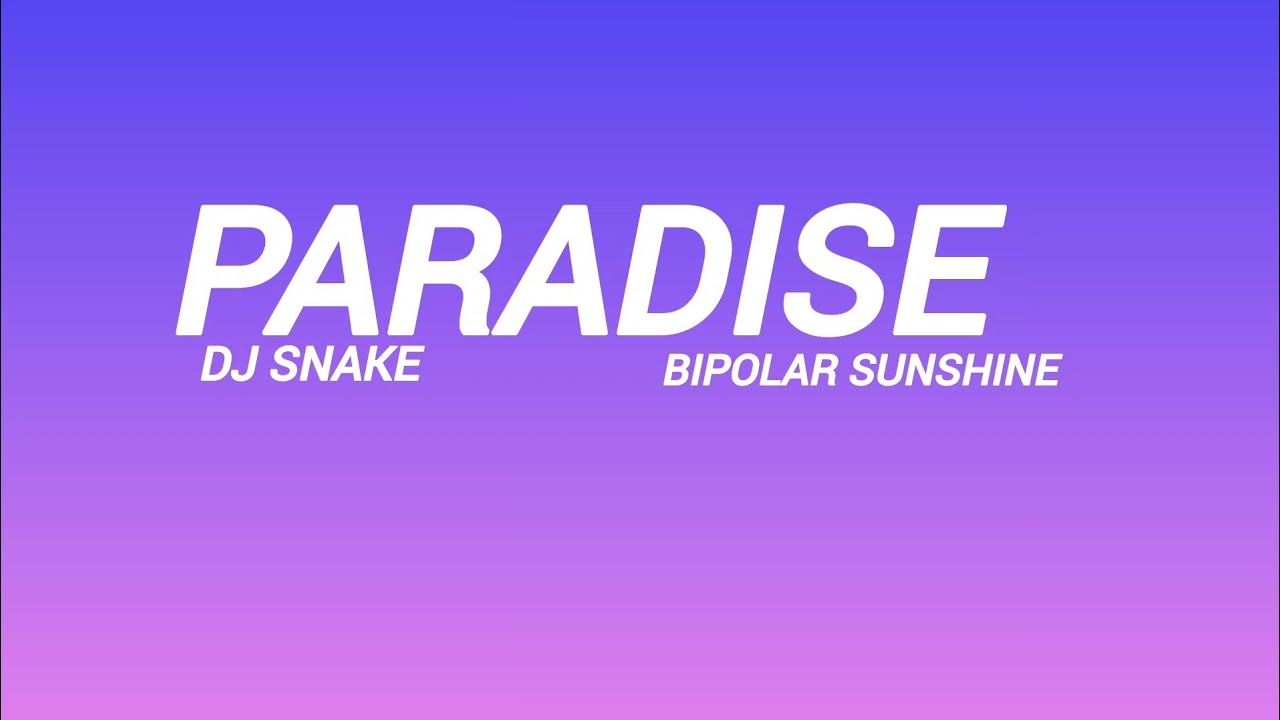 DJ Snake feat. Bipolar Sunshine - Paradise ( Lyrics Vidéo)
