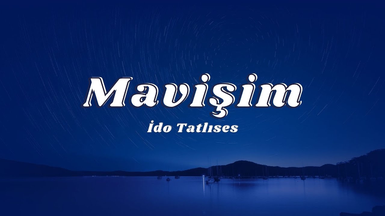 İdo Tatlıses - Mavişim (Sözleri/Lyrics)🎶