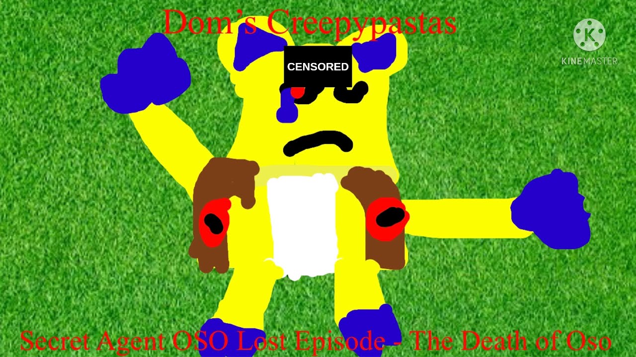 Dom’s Creepypastas: Secret Agent OSO Lost Episode - The D**th of Oso