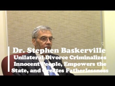 Dr  Stephen Baskerville,  Unilateral Divorce Criminializes Innocent People