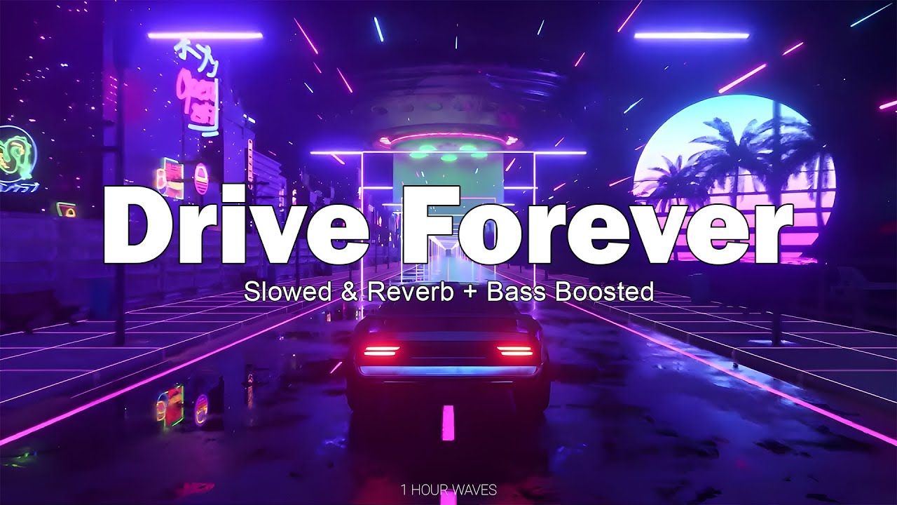 DRIVE FOREVER - Slowed & Reverb + Bass Boosted - [ 1 HOUR ]