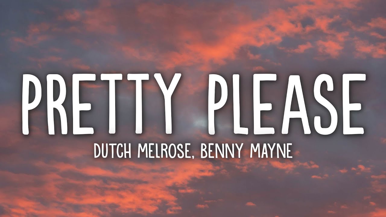 Dutch Melrose & benny mayne - PRETTY PLEASE (Lyrics)