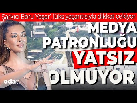Ebru Yaşar'ın LÜKS Yaşantısı | Medya Patronluğu 'YAT'sız Olmuyor