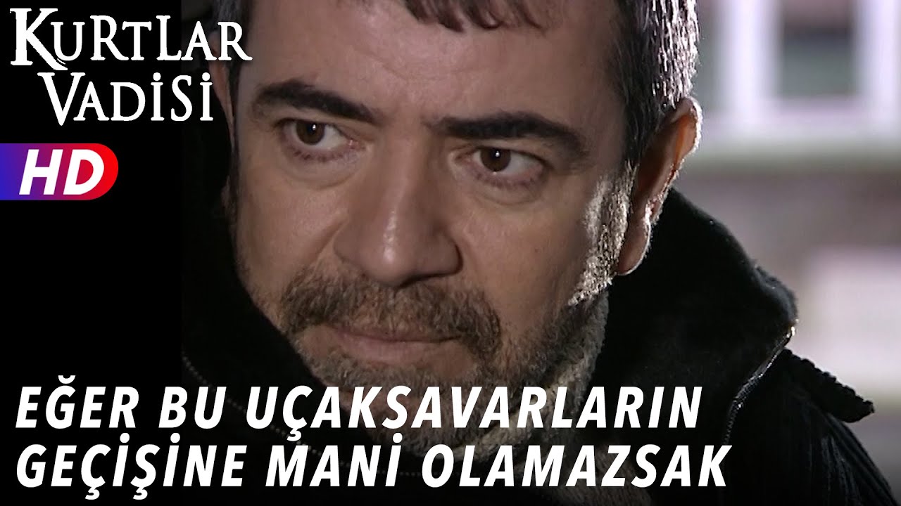 Eğer Bu Uçaksavarların Geçişine Mani Olamazsak...- Kurtlar Vadisi