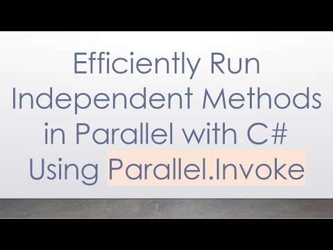 Efficiently Run Independent Methods in Parallel with C# Using Parallel.Invoke