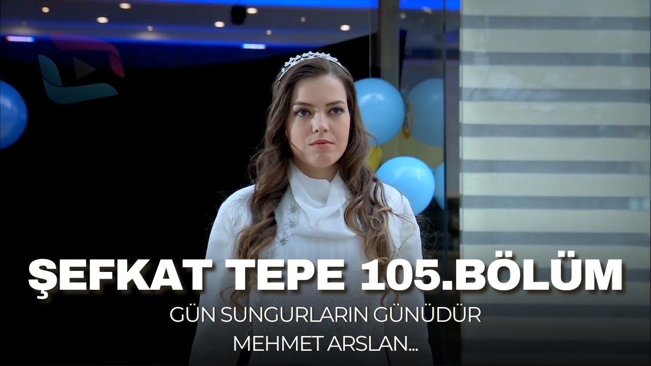 Şefkat Tepe - 105.Bölüm HD