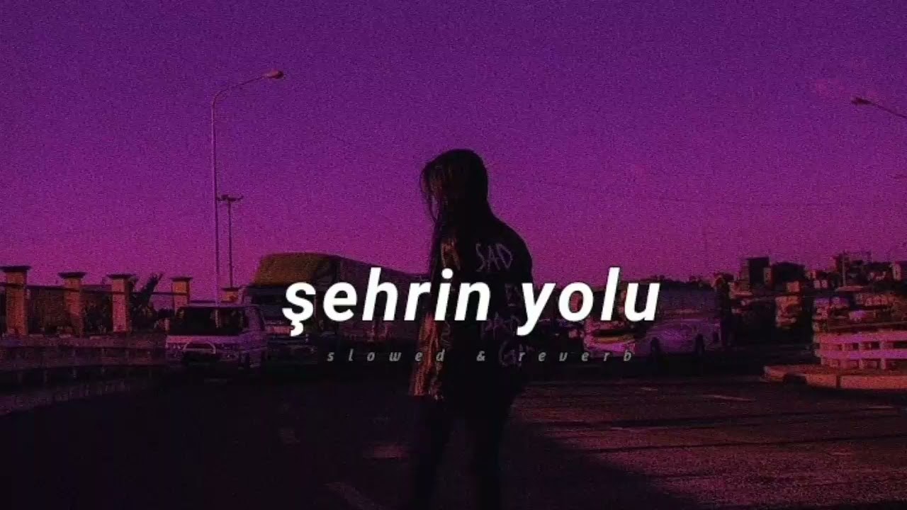 Şehrin Yolu - (Slowed & Reverb)