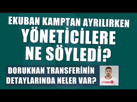 Ekuban kamptan ayrılırken yöneticilere ne söyledi? Dorukhan transferinin detaylarında neler var?