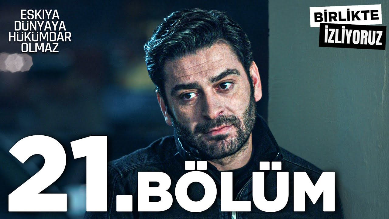 Eşkıya Dünyaya Hükümdar Olmaz 21. Bölüm | Birlikte İzliyoruz