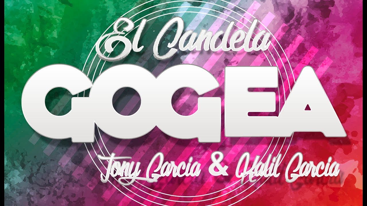 El Candela Ft. Tony Garcia & Kalil Garcia - Gogea
